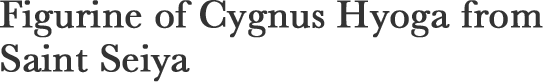 Figurine of Cygnus Hyoga from Saint Seiya